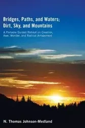Bridges, Paths, and Waters; Dirt, Sky, and Mountains - Thomas Johnson-Medland N.