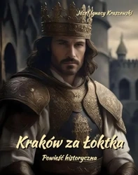 eBook Kraków za Łoktka. Powieść historyczna - Józef Ignacy Kraszewski epub mobi