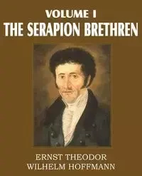 The Serapion Brethren Volume I - Wilhelm Hoffmann Ernst Theordor