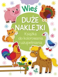 Wieś. Duże naklejki. Książka do kolorowania i uzupełniania - zbiorowa praca