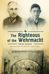 The Righteous of the Wehrmacht - Simon Malkes