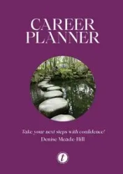 Career Planner...take your next steps with confidence - Denise Meade-Hill