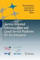 Service Oriented Infrastructures and Cloud Service Platforms for the Enterprise - Dimitrakos Theo