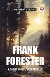 Frank Forester A Story of the Dardanelles - Herbert Strang
