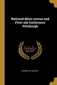 National Mine-rescue and First-aid Conference Pittsburgh - Wilson Herbert M.