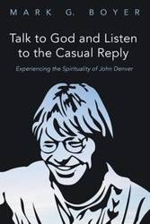 Talk to God and Listen to the Casual Reply - Mark G. Boyer