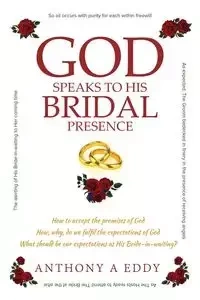 GOD Speaks to His Bridal Presence - Eddy Anthony A