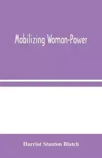 Mobilizing Woman-Power - Stanton Blatch Harriot
