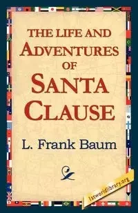 The Life and Adventures of Santa Clause - Frank Baum L.