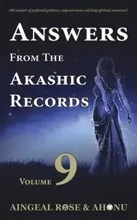 Answers From The Akashic Records - Vol 9 - Rose O'Grady Aingeal