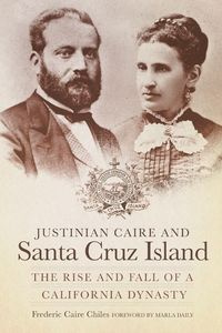 Justinian Caire and the Santa Cruz Island - Frederic Chiles Caire