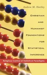 Christian and Humanist Foundations for Statistical Inference - Andrew M. Hartley