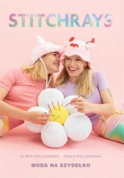 Stitchrays. Moda na szydełko - Oliwia Palczewska, Paula Palczewska