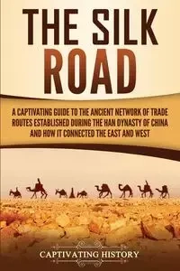 The Silk Road - History Captivating