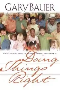 Doing Things Right - Gary Bauer