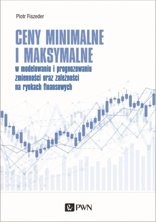 Ceny minimalne i maksymalne w modelowaniu i prognozowaniu zmienności oraz zależności na rynkach finansowych - Piotr Fiszeder