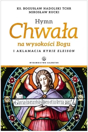Hymn Chwała na wysokości Bogu - ks. Bogusław Nadolski TChr, Mirosław Rucki