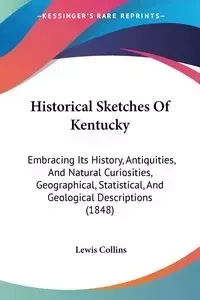 Historical Sketches Of Kentucky - Lewis Collins