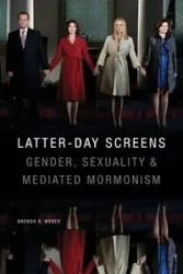 Latter-day Screens - Brenda R. Weber