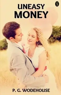 Uneasy Money - Wodehouse P. G.