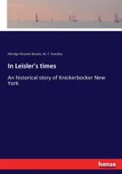 In Leisler's times - Brooks Elbridge Streeter
