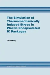 The Simulation of Thermomechanically Induced Stress in Plastic Encapsulated IC Packages - Kelly Gerard
