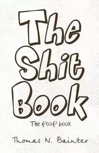 The Shit Book - Thomas N. Bainter