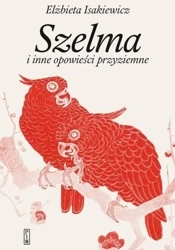 Szelma i inne opowieści przyziemne - Elżbieta Isakiewicz