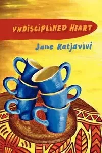 Undisciplined Heart - Jane Katjavivi