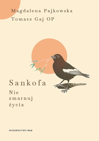 Sankofa. Nie zmarnuj życia - Tomasz Gaj OP, Magdalena Pajkowska