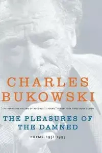 The Pleasures of the Damned - Charles Bukowski
