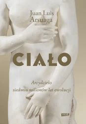 Ciało. Arcydzieło siedmiu milionów lat ewolucji - Juan Luis Arsuaga