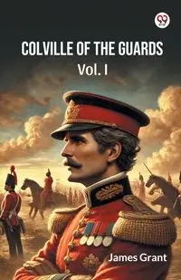 Colville Of The Guards Vol. I - Grant James