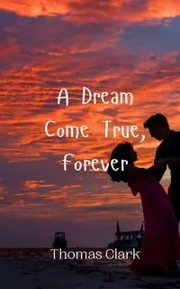 A Dream Come True, Forever - Clark Thomas