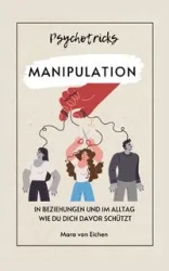 Psychotricks-Manipulation in Beziehungen und im Alltag - von Mara Eichen