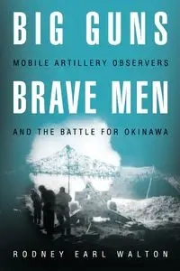 Big Guns, Brave Men - Walton Rodney E