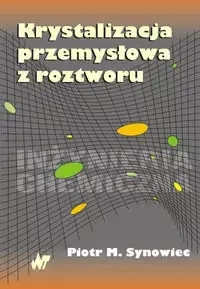 Krystalizacja przemysłowa z roztworu - Synowiec M.Piotr