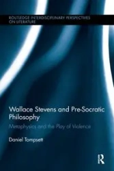 Wallace Stevens and Pre-Socratic Philosophy - Daniel Tompsett