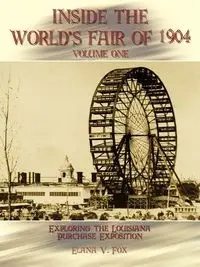 Inside the World's Fair of 1904 - Elana V. Fox