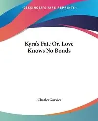 Kyra's Fate Or, Love Knows No Bonds - Charles Garvice