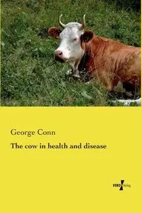 The cow in health and disease - George Conn