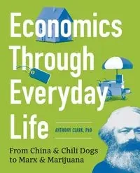 Economics Through Everyday Life - Clark Anthony