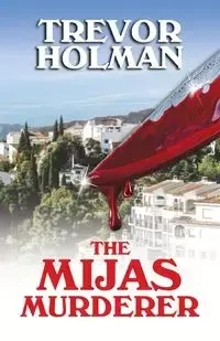 The Mijas Murderer - Trevor Holman