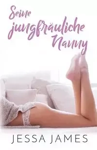 Seine jungfräuliche Nanny - James Jessa