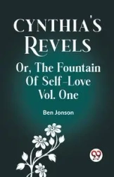 Cynthia's Revels Or, The Fountain Of Self-Love Vol. One - Ben Jonson