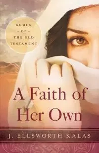 A Faith of Her Own - Ellsworth Kalas J.