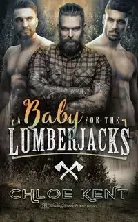A Baby for the Lumberjacks - Kent Chloe