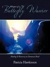 Whispers Of A Butterfly Warrior - Patricia Hawkinson