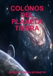 COLONOS DEL PLANETA TIERRA - MARTIN JAVIER F. TORRALBA