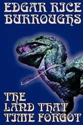 The Land That Time Forgot by Edgar Rice Burroughs, Science Fiction, Fantasy - Edgar Burroughs Rice